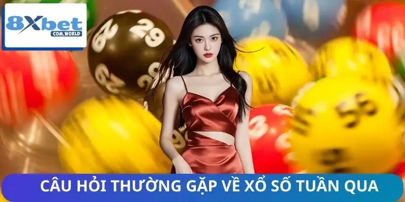 Thống Kê Kết Quả Xổ Số Tuần Qua Trên 8XBET Mới Nhất 3 Giải đáp thắc mắc phổ biến về kết quả tuần