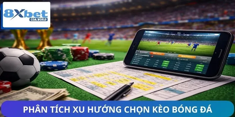 Người Chơi Quan Tâm Nhất Kèo Nào Trên 8XBET? - Xu Hướng Mới 3 Phân tích xu hướng chọn kèo bóng đá được ưa chuộng sắp tới