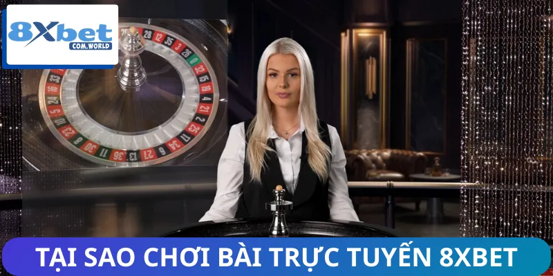 Những lý do chơi bài trực tuyến trên 8XBET đang là xu hướng