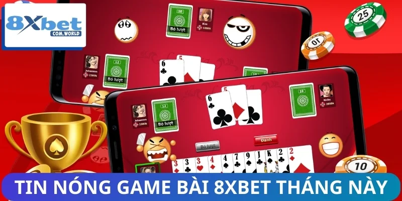 Tin Nóng Thị Trường Game Bài 8XBET - Cập Nhật 24/7 2 Tin nóng thị trường game bài 8XBET được quan tâm
