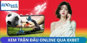 Xem Trận Đấu Online Qua 8XBET - Bùng Nổ Xu Hướng Mới 2026